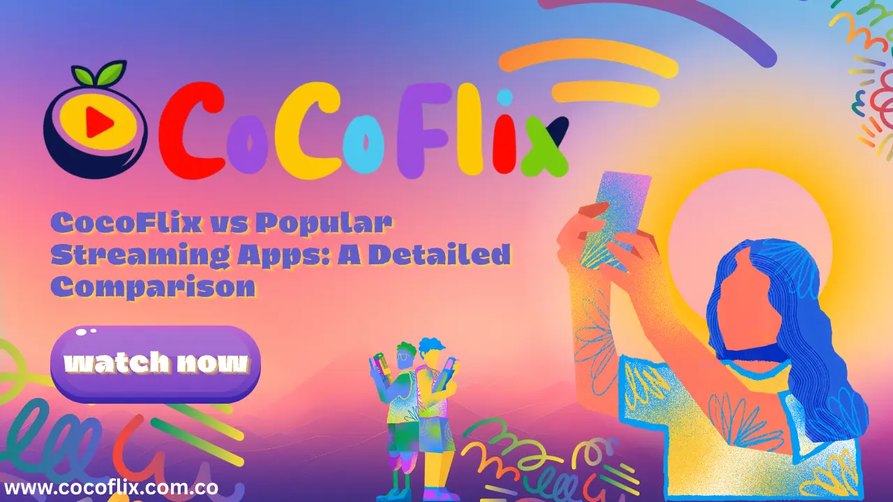 CocoFlix vs Popular Streaming Apps: A Detailed Comparison