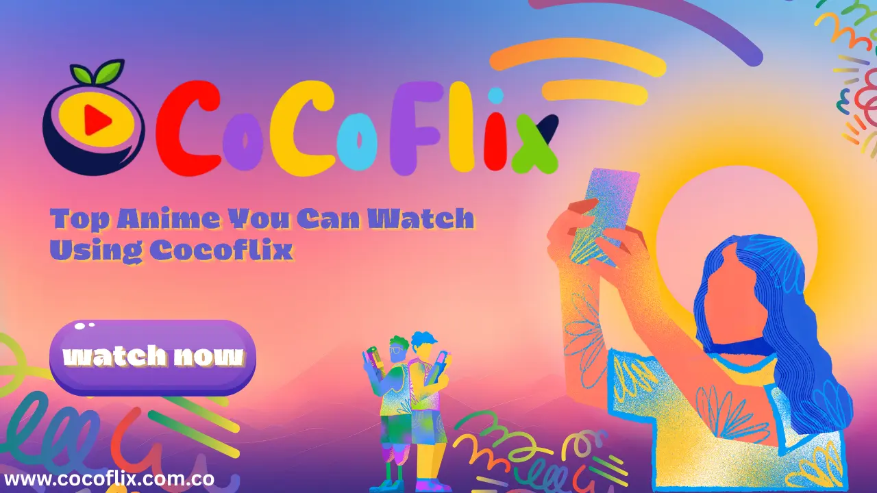 Top Anime You Can Watch Using Cocoflix