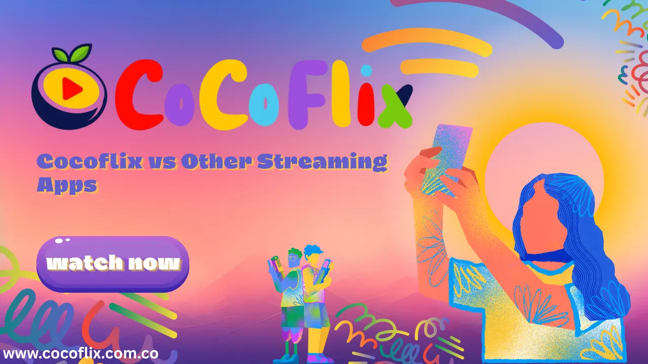 Cocoflix vs Other Streaming Apps: Is It the best Platform?